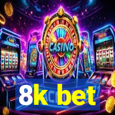 8k bet